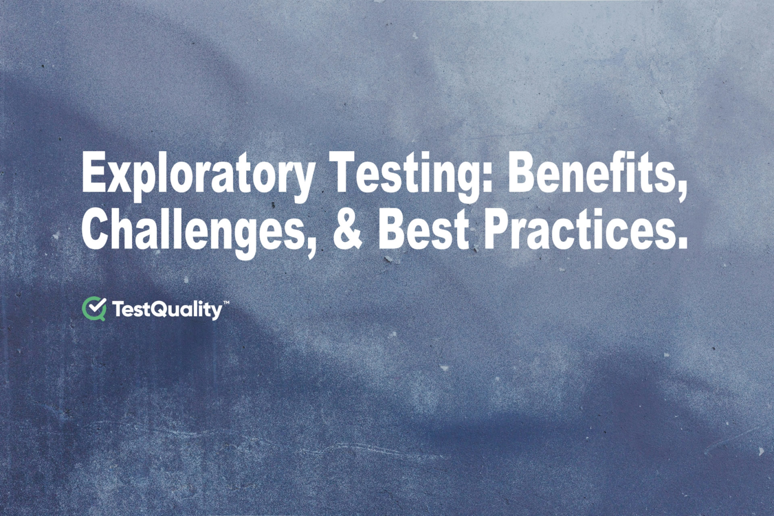Exploratory Testing | Benefits, Challenges &Best Practices
