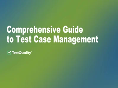 Test Case Management a comprehensive Guide with TestQuality